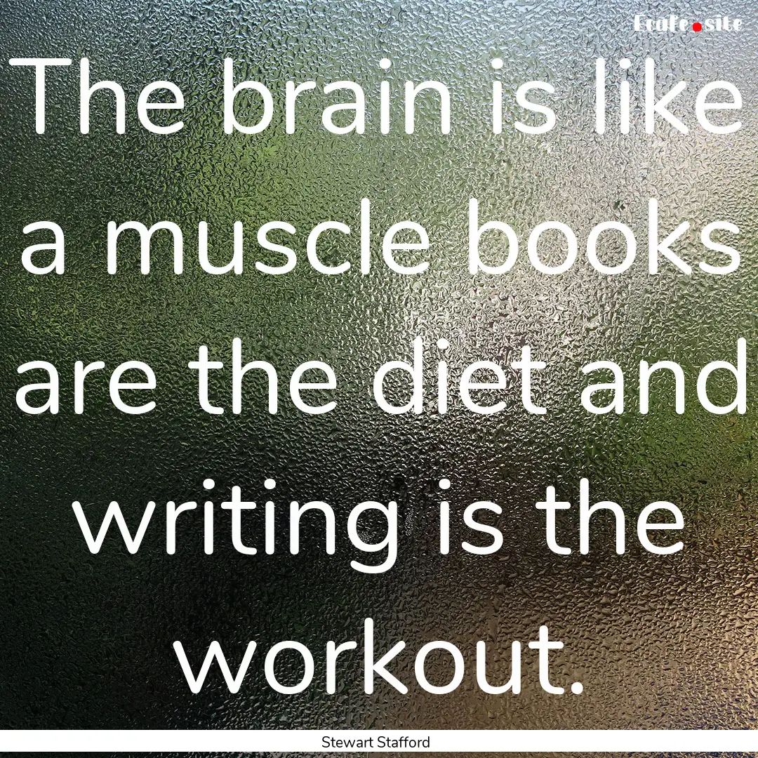 The brain is like a muscle books are the.... : Quote by Stewart Stafford