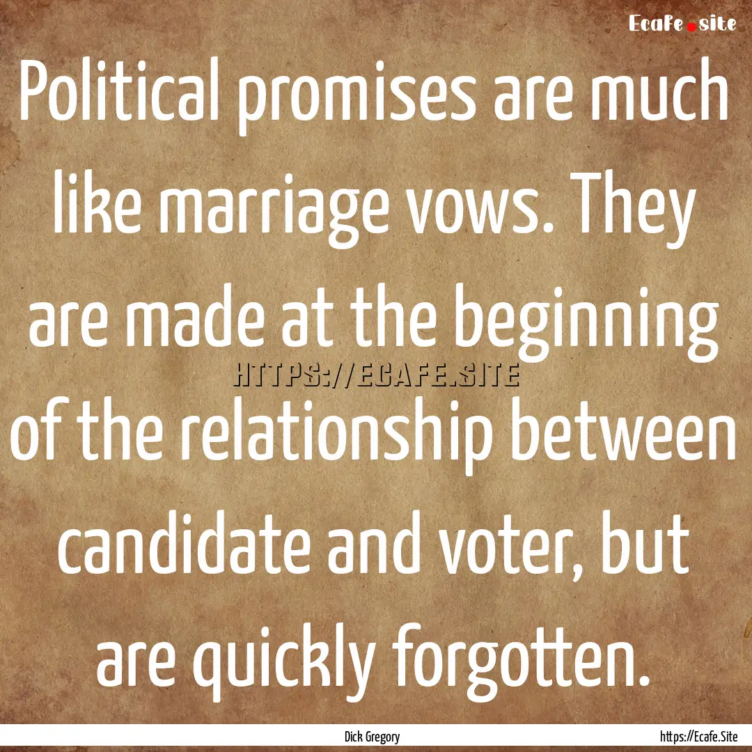 Political promises are much like marriage.... : Quote by Dick Gregory