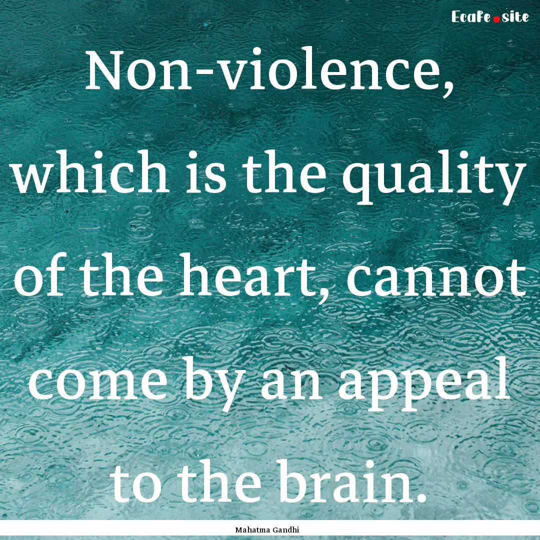 Non-violence, which is the quality of the.... : Quote by Mahatma Gandhi