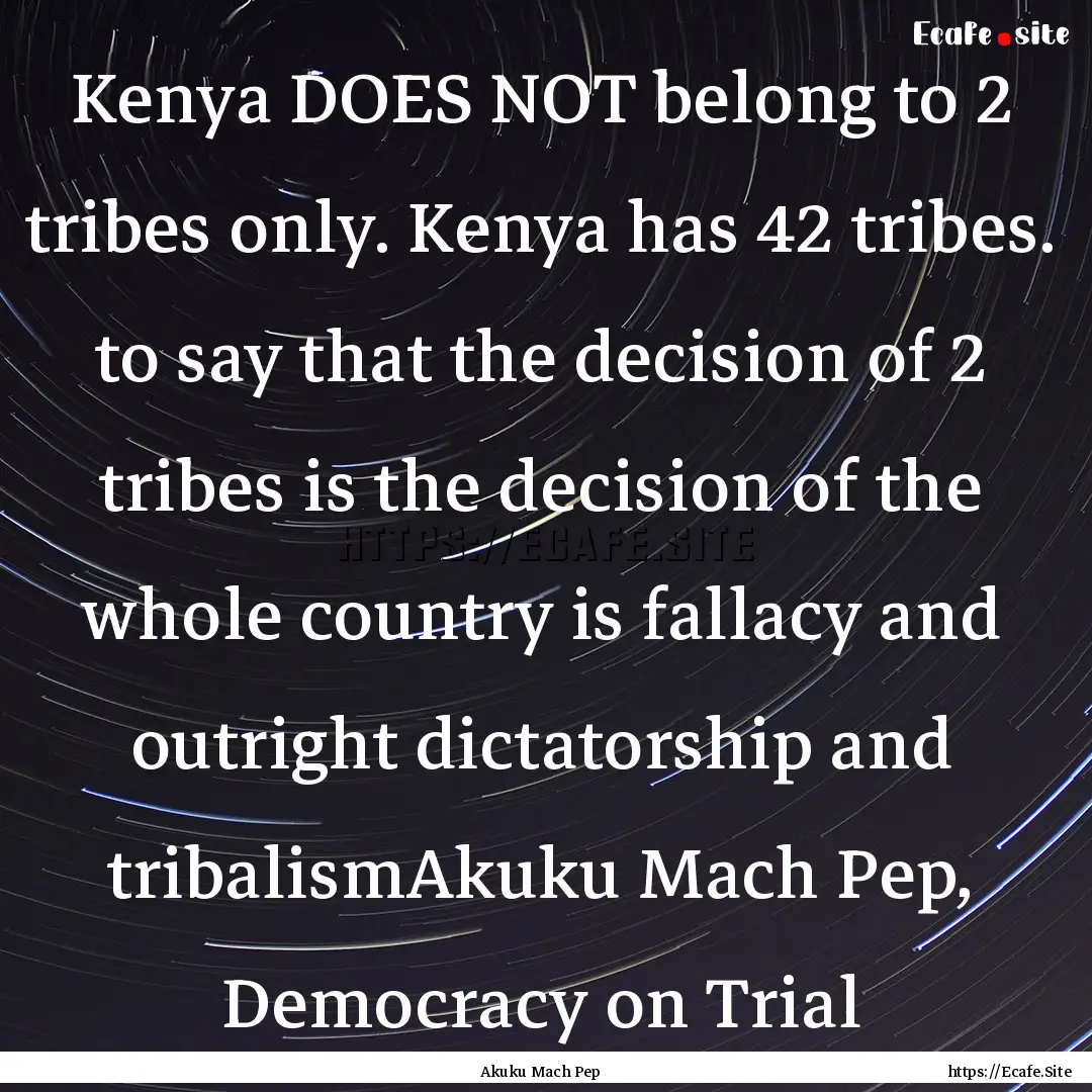 Kenya DOES NOT belong to 2 tribes only. Kenya.... : Quote by Akuku Mach Pep