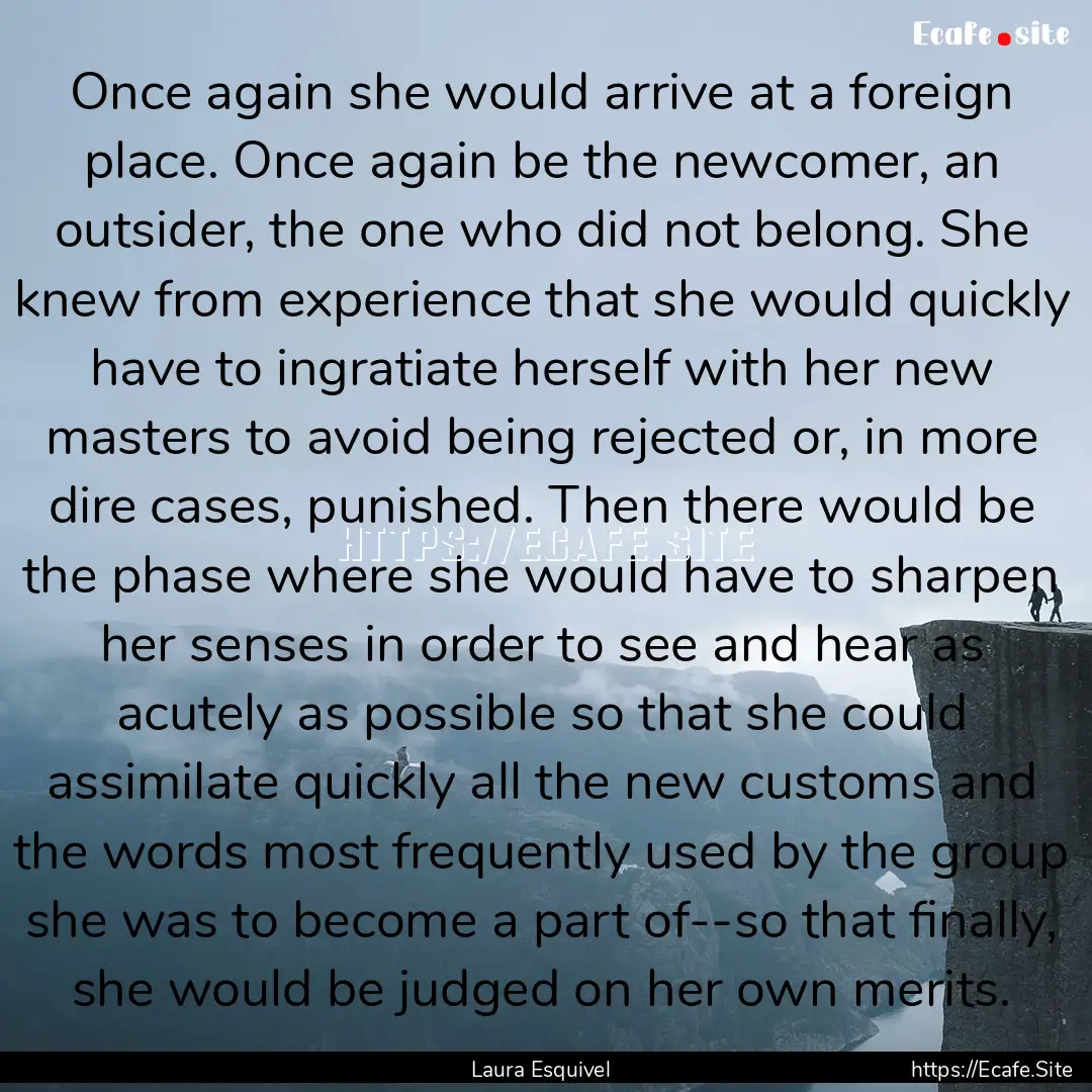 Once again she would arrive at a foreign.... : Quote by Laura Esquivel