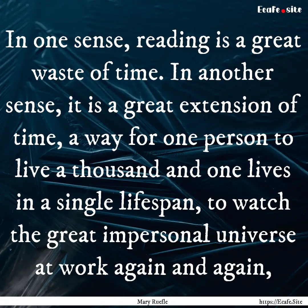 In one sense, reading is a great waste of.... : Quote by Mary Ruefle