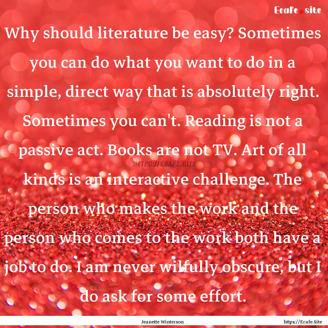 Why should literature be easy? Sometimes.... : Quote by Jeanette Winterson