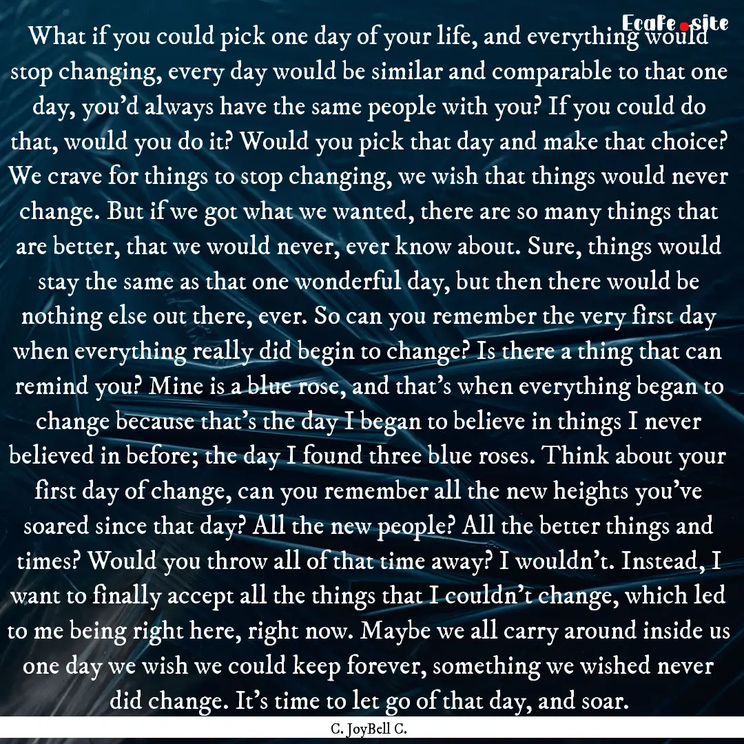 What if you could pick one day of your life,.... : Quote by C. JoyBell C.