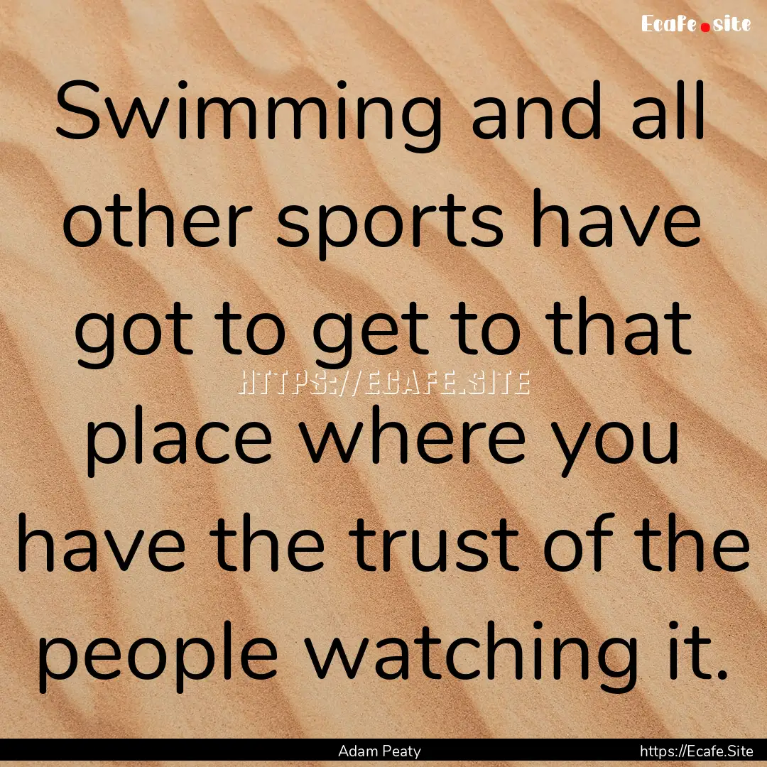 Swimming and all other sports have got to.... : Quote by Adam Peaty