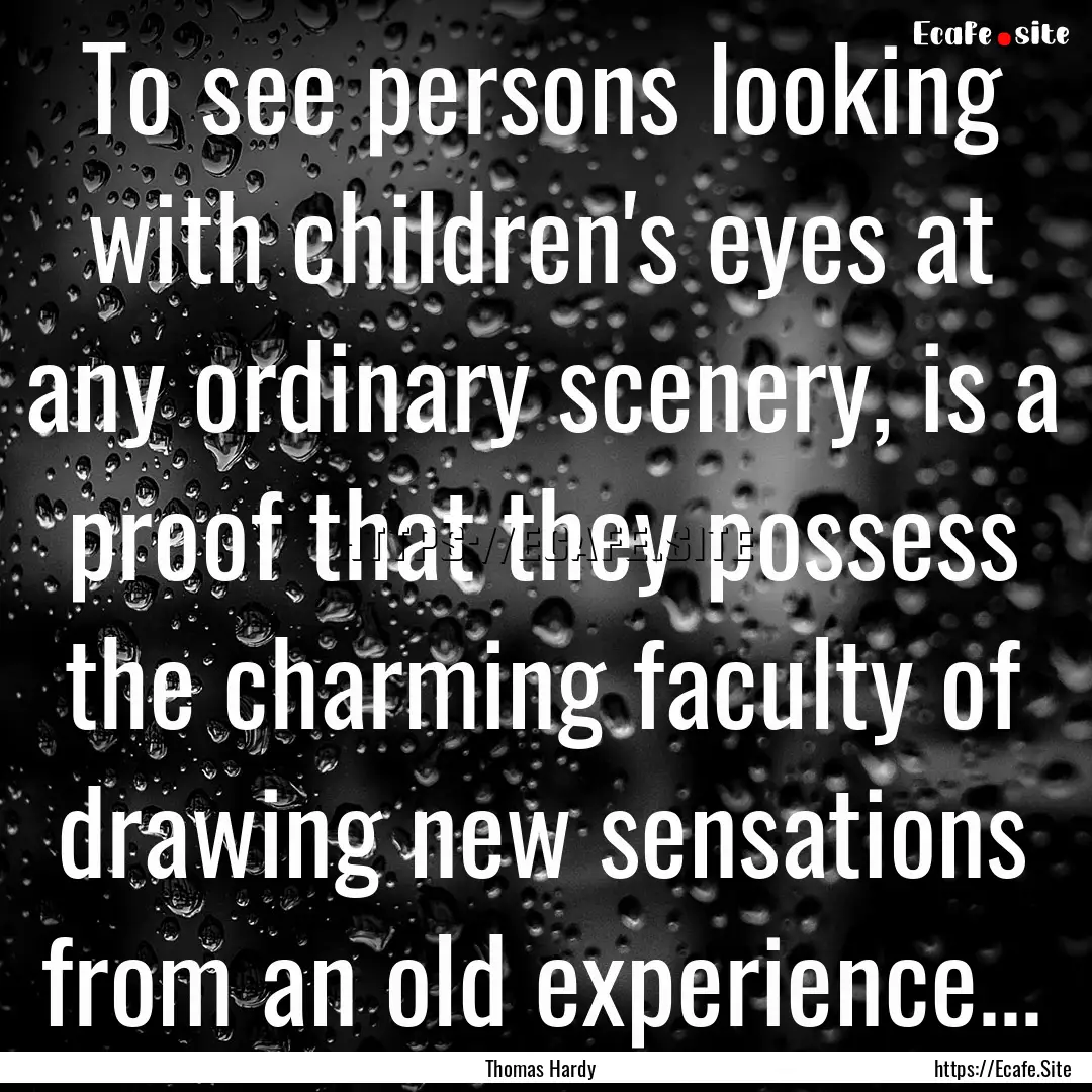 To see persons looking with children's eyes.... : Quote by Thomas Hardy