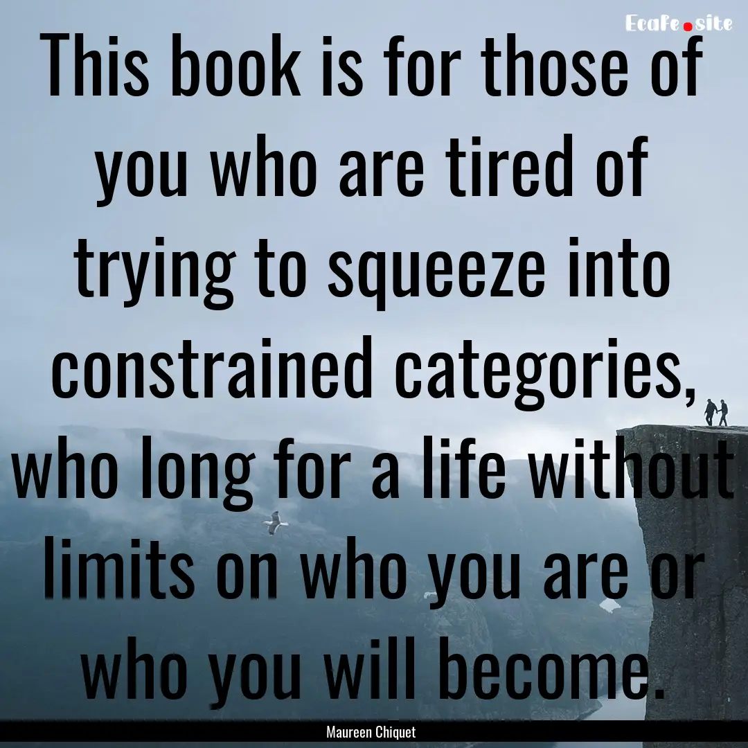 This book is for those of you who are tired.... : Quote by Maureen Chiquet