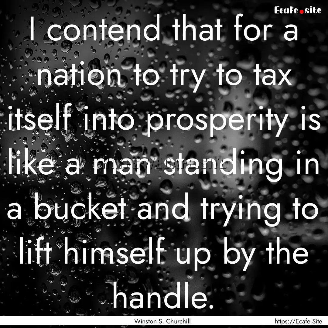 I contend that for a nation to try to tax.... : Quote by Winston S. Churchill