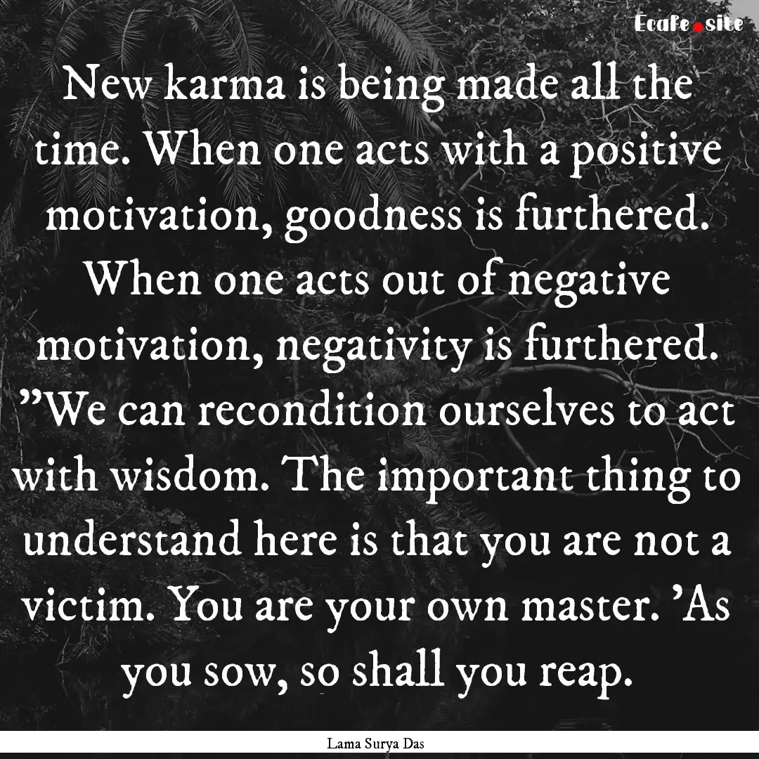 New karma is being made all the time. When.... : Quote by Lama Surya Das