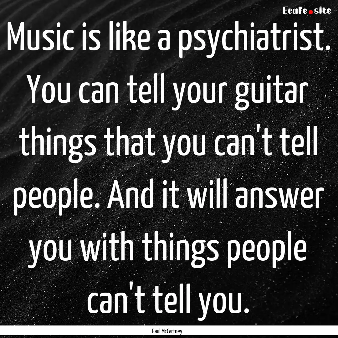 Music is like a psychiatrist. You can tell.... : Quote by Paul McCartney