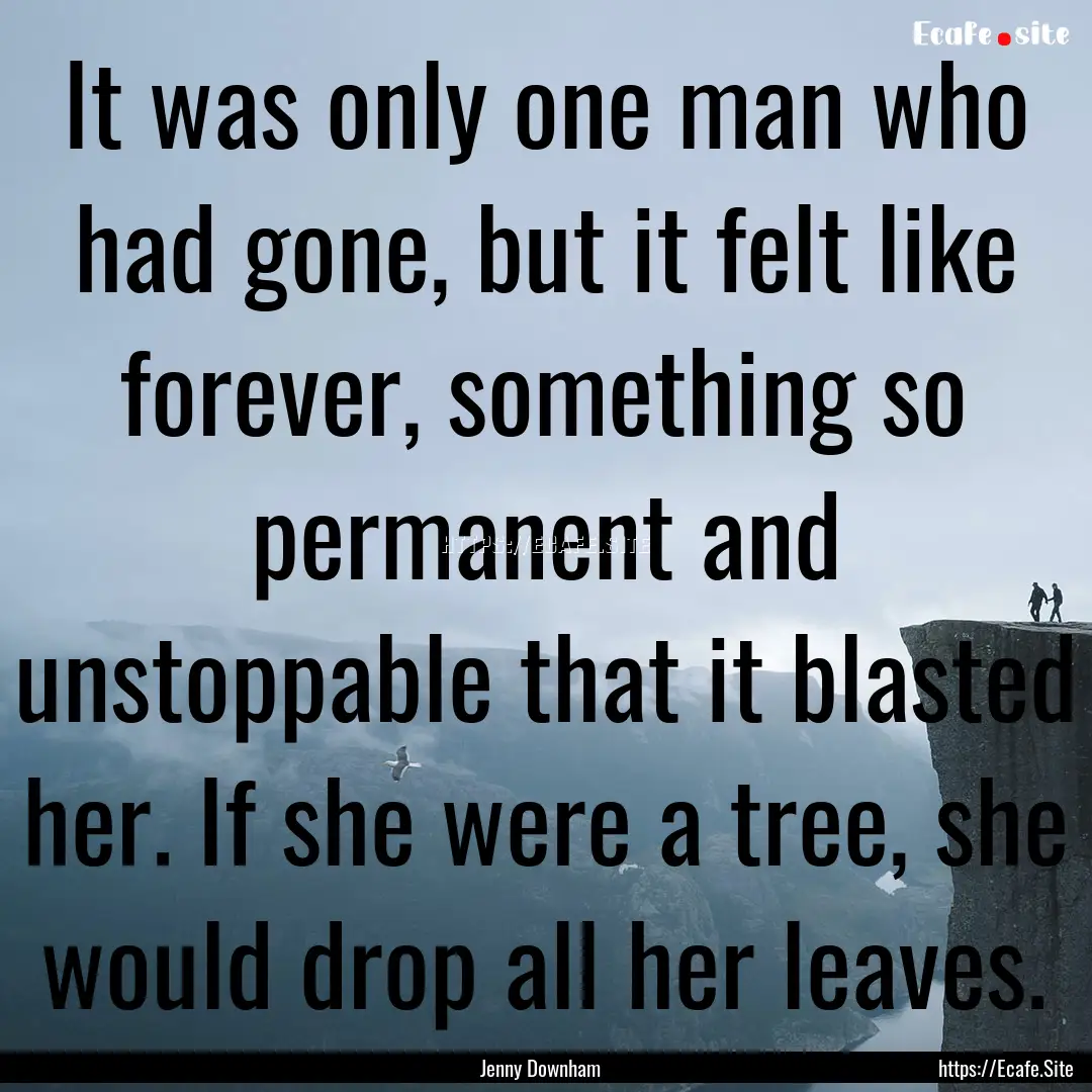 It was only one man who had gone, but it.... : Quote by Jenny Downham