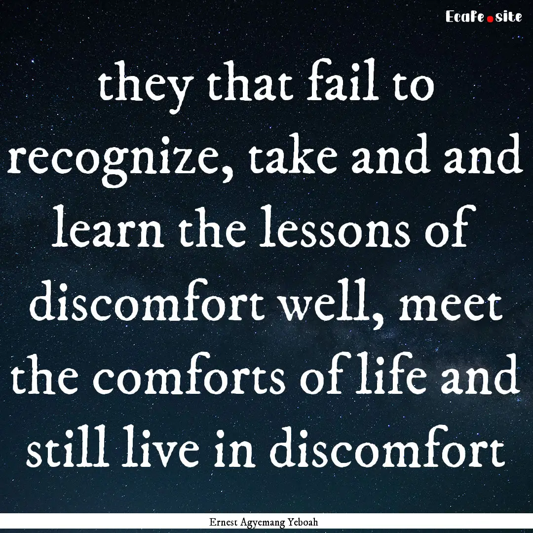 they that fail to recognize, take and and.... : Quote by Ernest Agyemang Yeboah