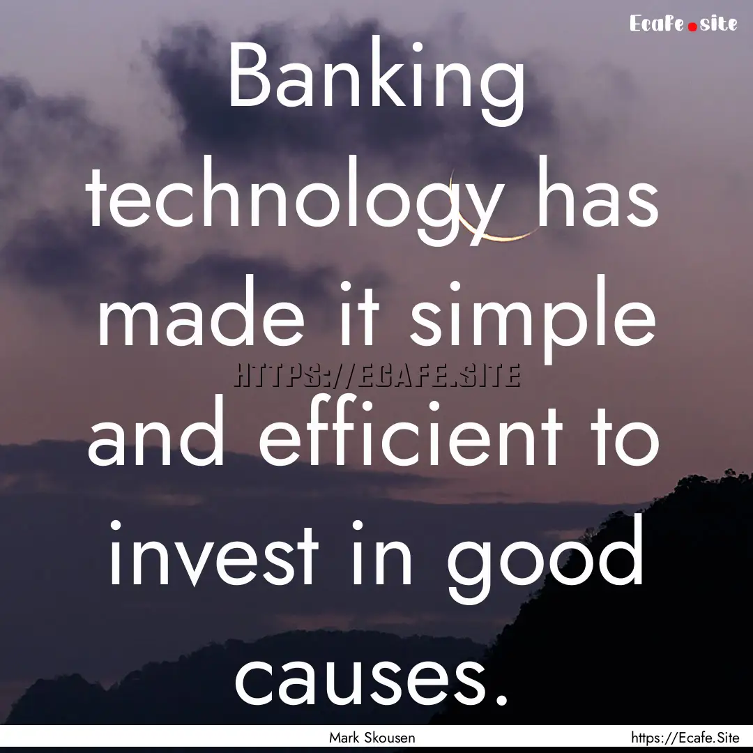 Banking technology has made it simple and.... : Quote by Mark Skousen