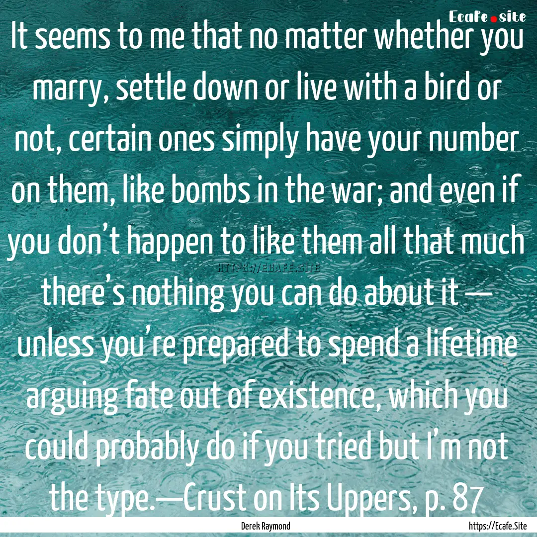 It seems to me that no matter whether you.... : Quote by Derek Raymond