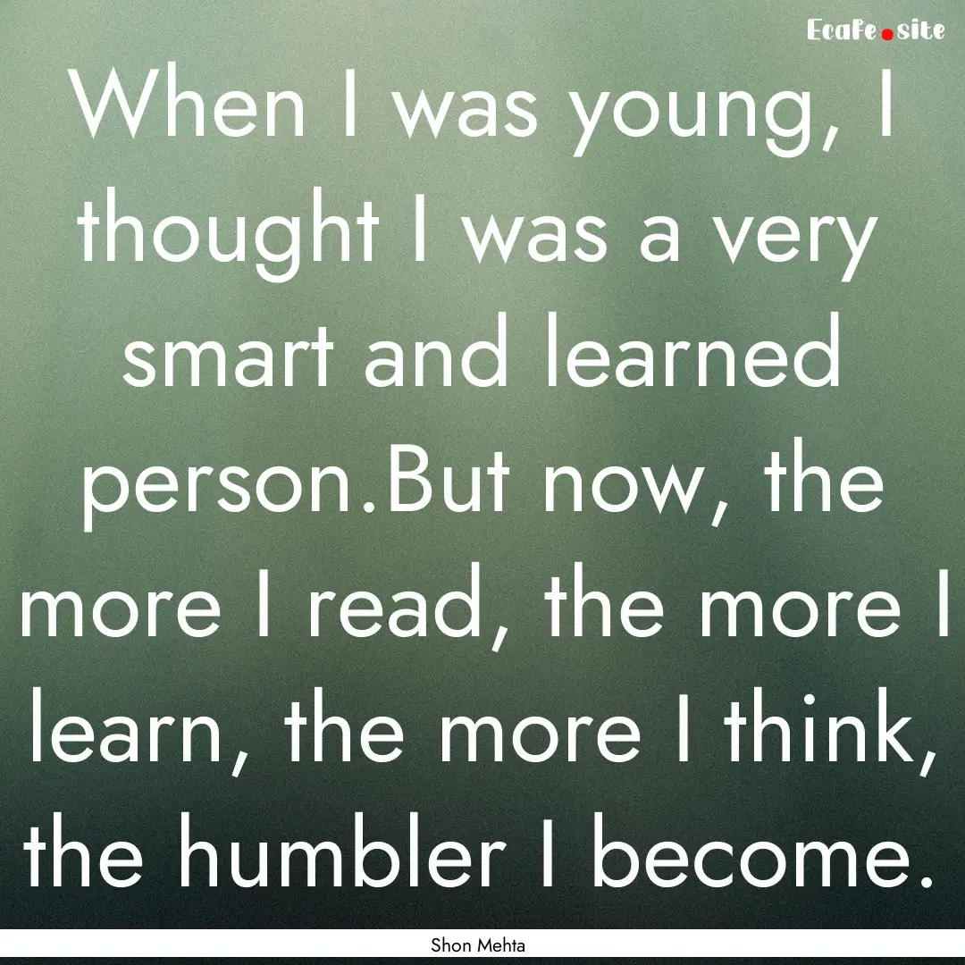 When I was young, I thought I was a very.... : Quote by Shon Mehta