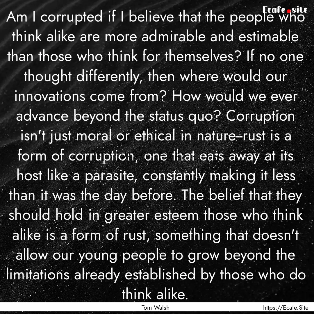 Am I corrupted if I believe that the people.... : Quote by Tom Walsh