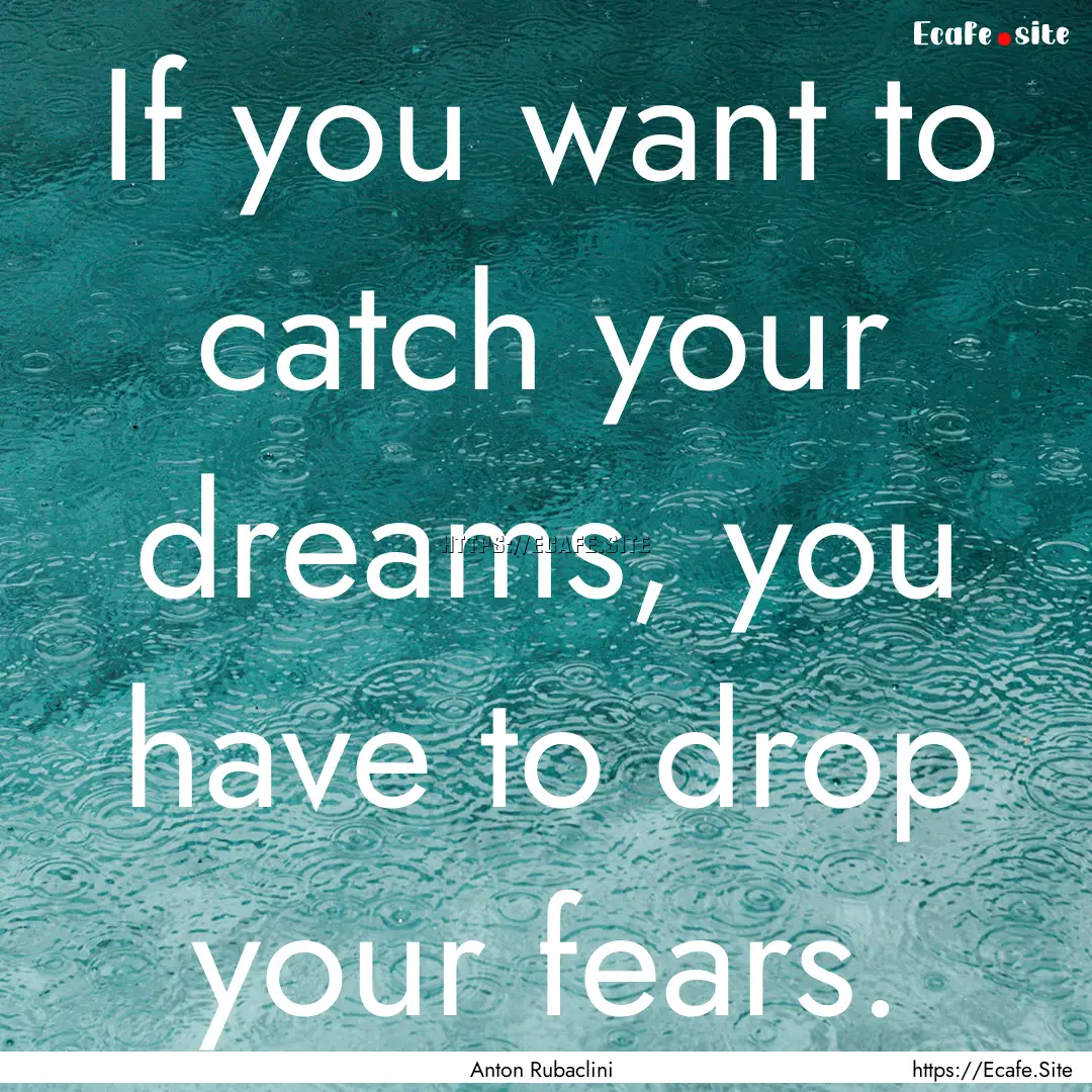 If you want to catch your dreams, you have.... : Quote by Anton Rubaclini