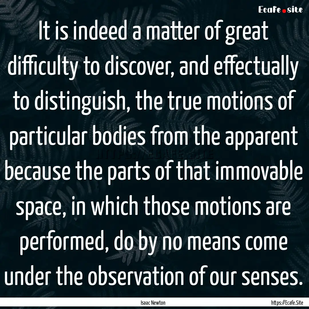 It is indeed a matter of great difficulty.... : Quote by Isaac Newton