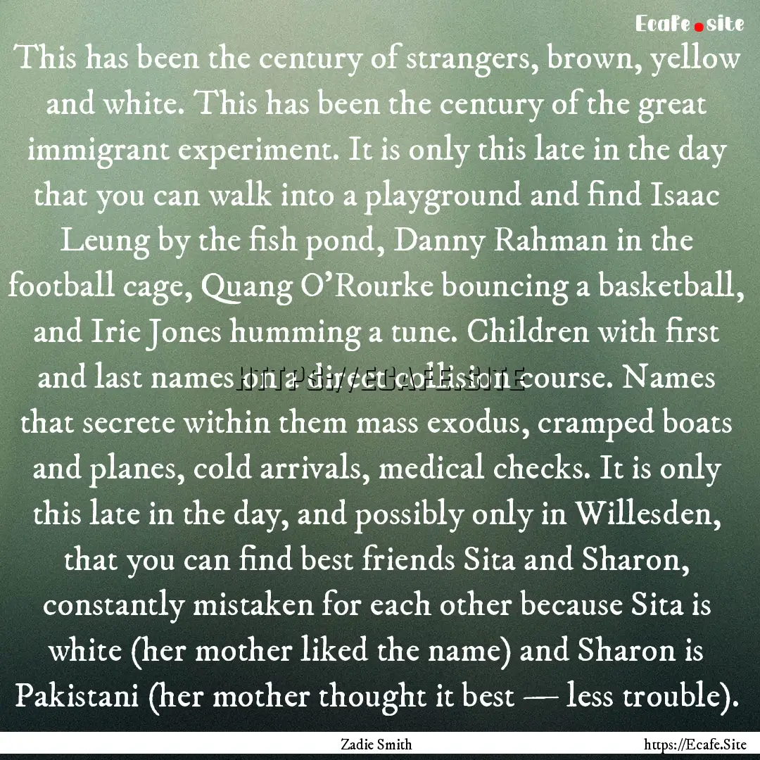 This has been the century of strangers, brown,.... : Quote by Zadie Smith