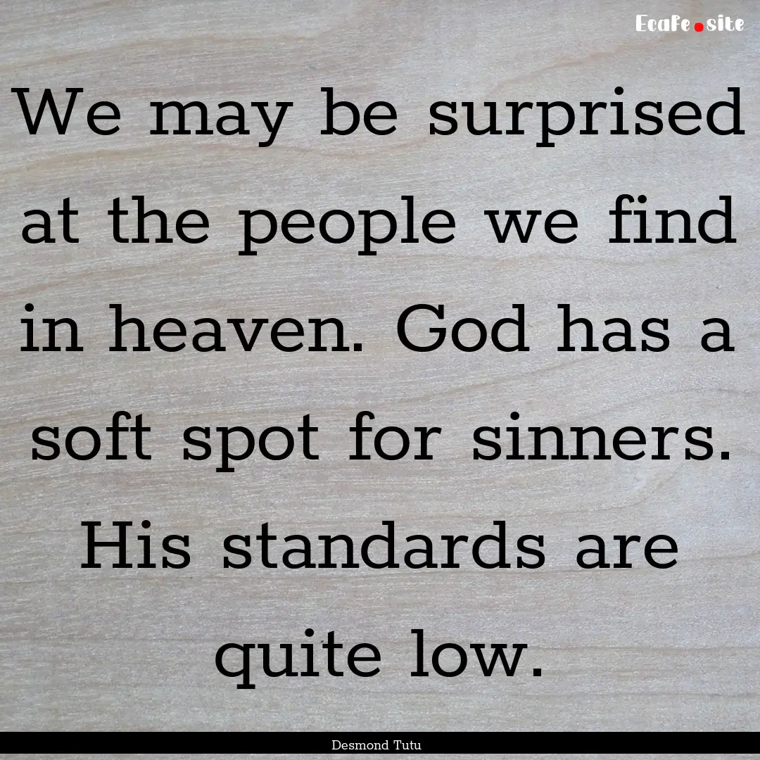 We may be surprised at the people we find.... : Quote by Desmond Tutu