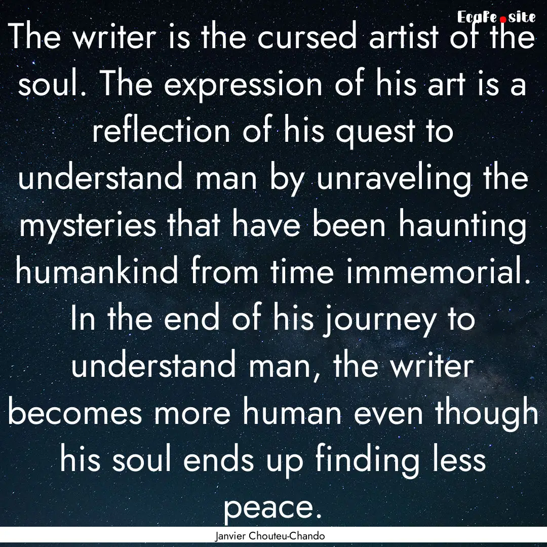 The writer is the cursed artist of the soul..... : Quote by Janvier Chouteu-Chando