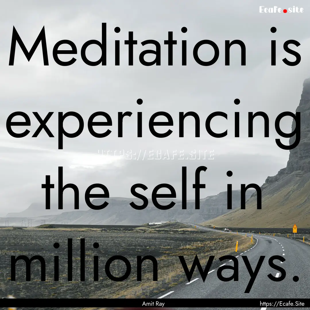 Meditation is experiencing the self in million.... : Quote by Amit Ray