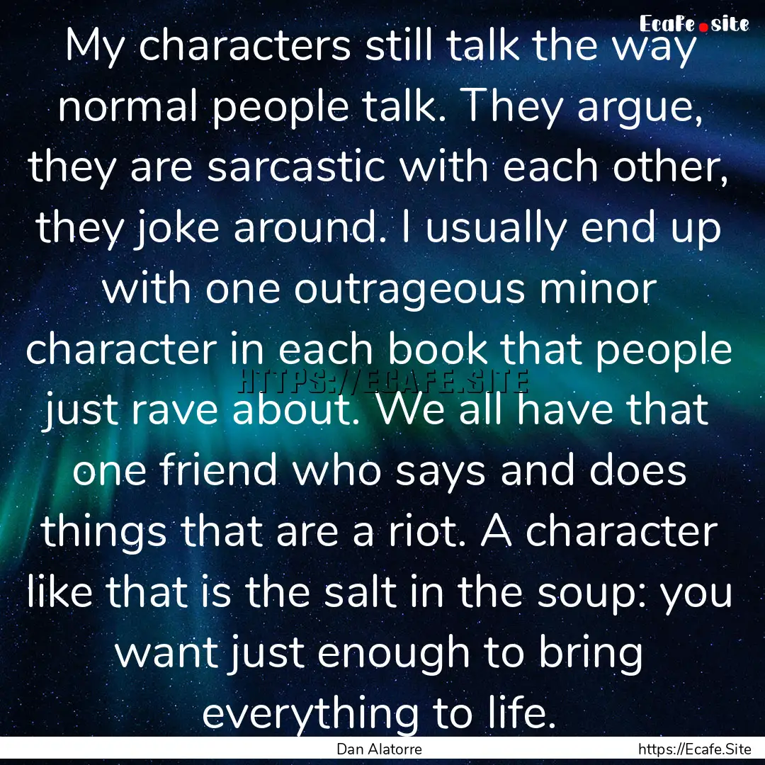 My characters still talk the way normal people.... : Quote by Dan Alatorre