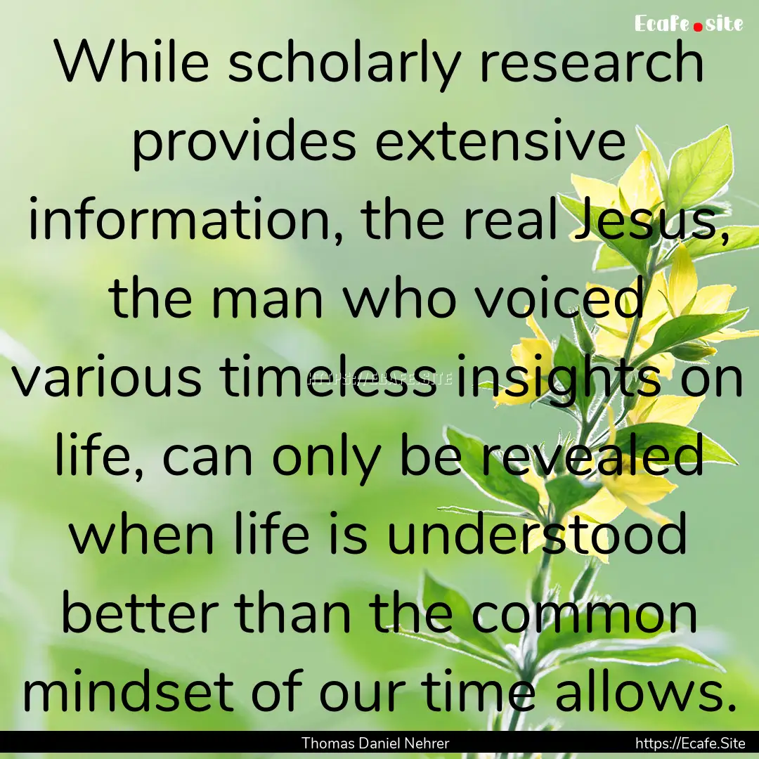 While scholarly research provides extensive.... : Quote by Thomas Daniel Nehrer