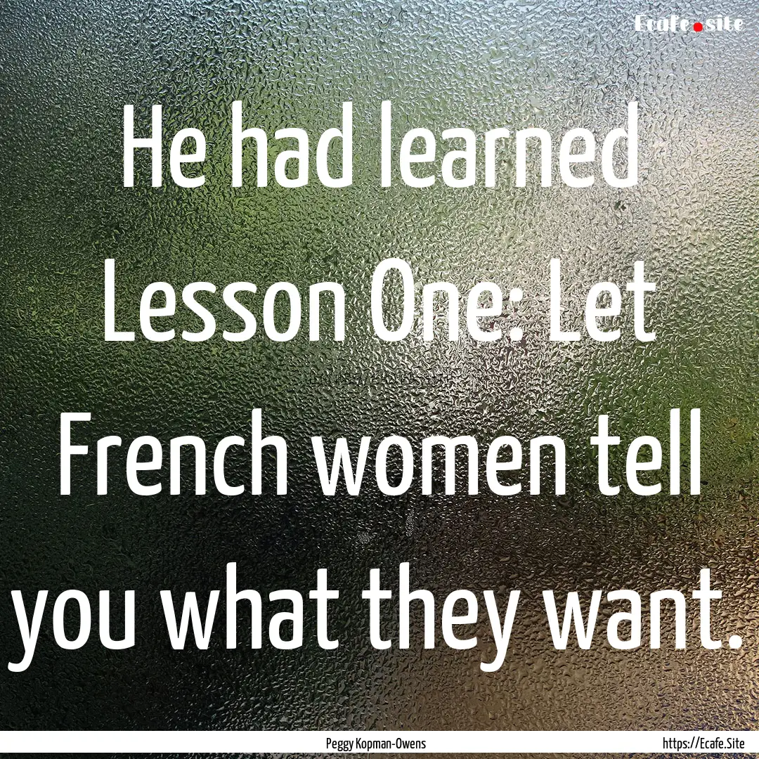 He had learned Lesson One: Let French women.... : Quote by Peggy Kopman-Owens