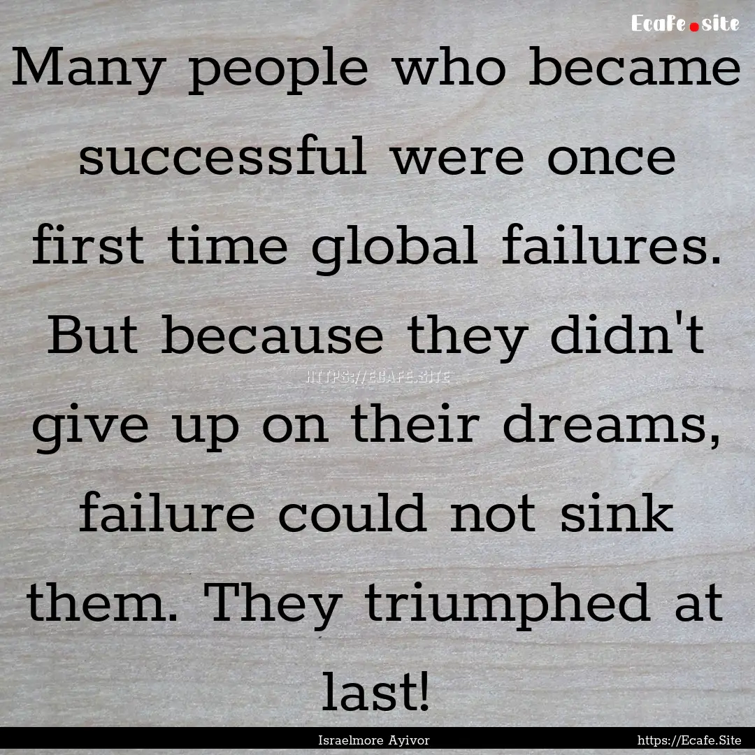 Many people who became successful were once.... : Quote by Israelmore Ayivor