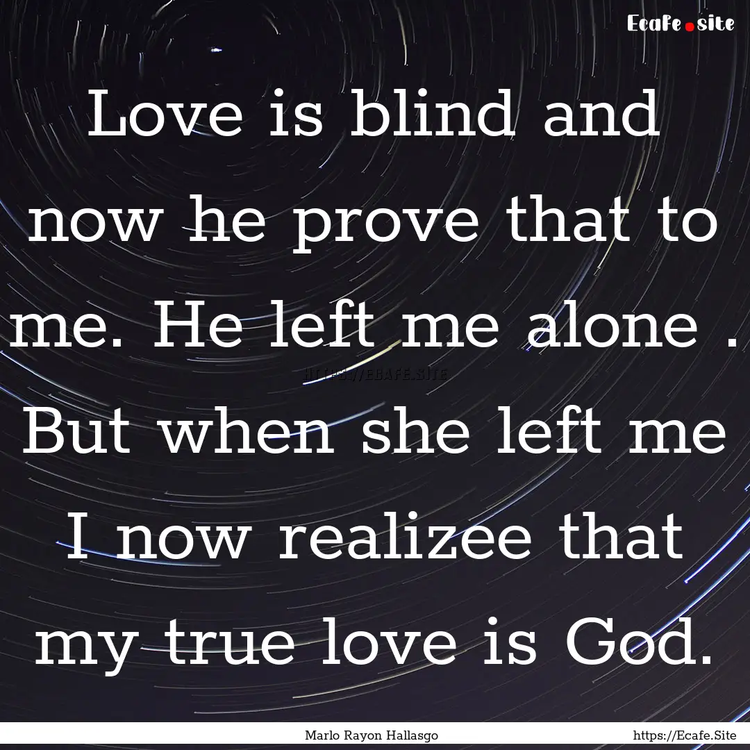 Love is blind and now he prove that to me..... : Quote by Marlo Rayon Hallasgo