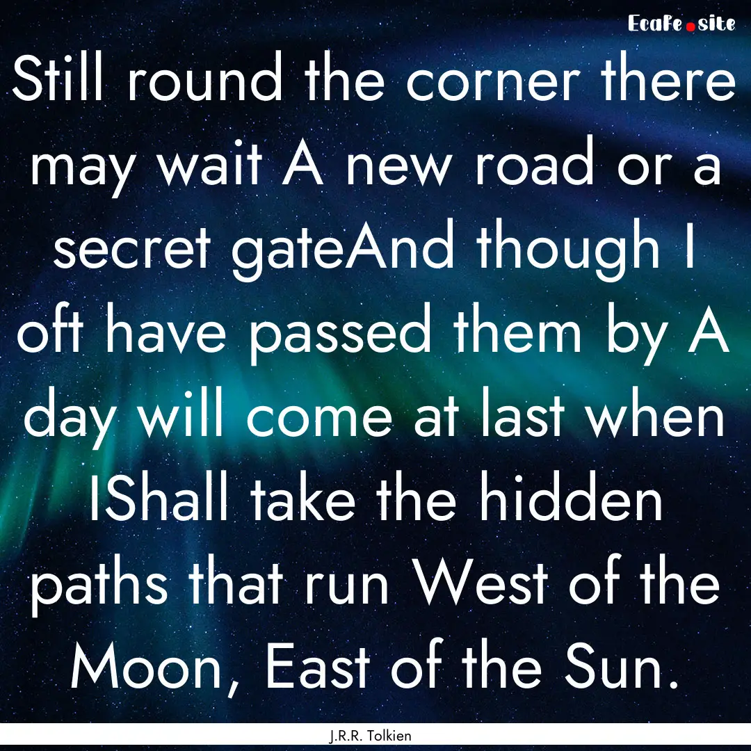 Still round the corner there may wait A new.... : Quote by J.R.R. Tolkien