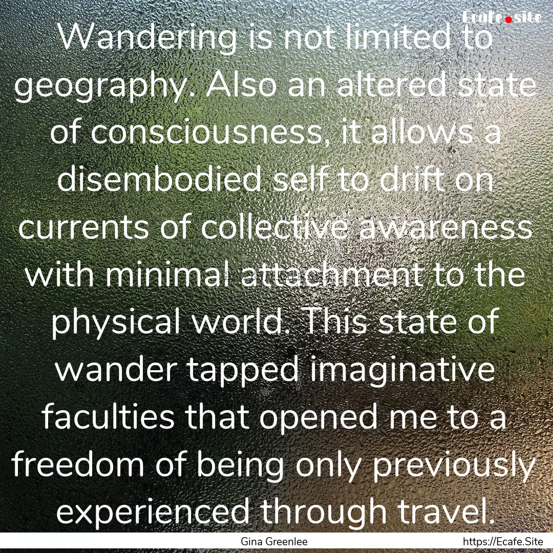 Wandering is not limited to geography. Also.... : Quote by Gina Greenlee