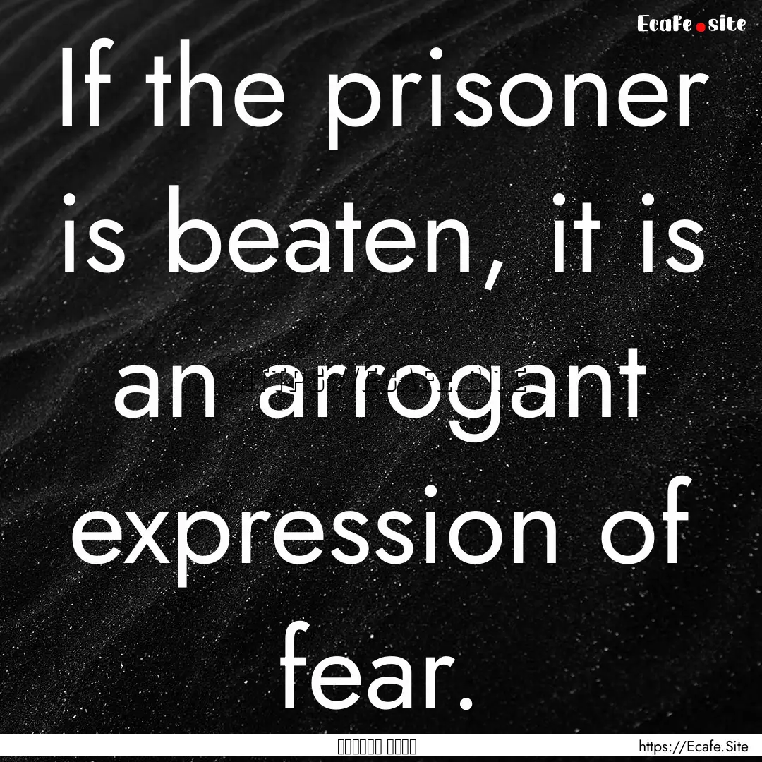 If the prisoner is beaten, it is an arrogant.... : Quote by غسان كنفاني