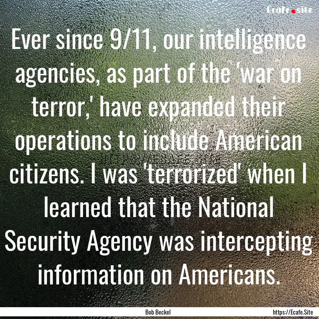 Ever since 9/11, our intelligence agencies,.... : Quote by Bob Beckel