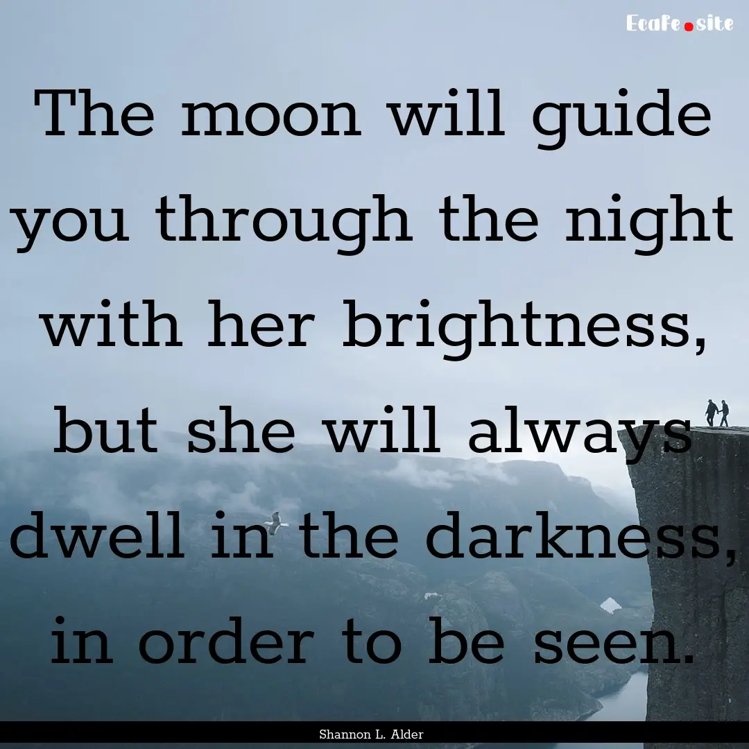 The moon will guide you through the night.... : Quote by Shannon L. Alder