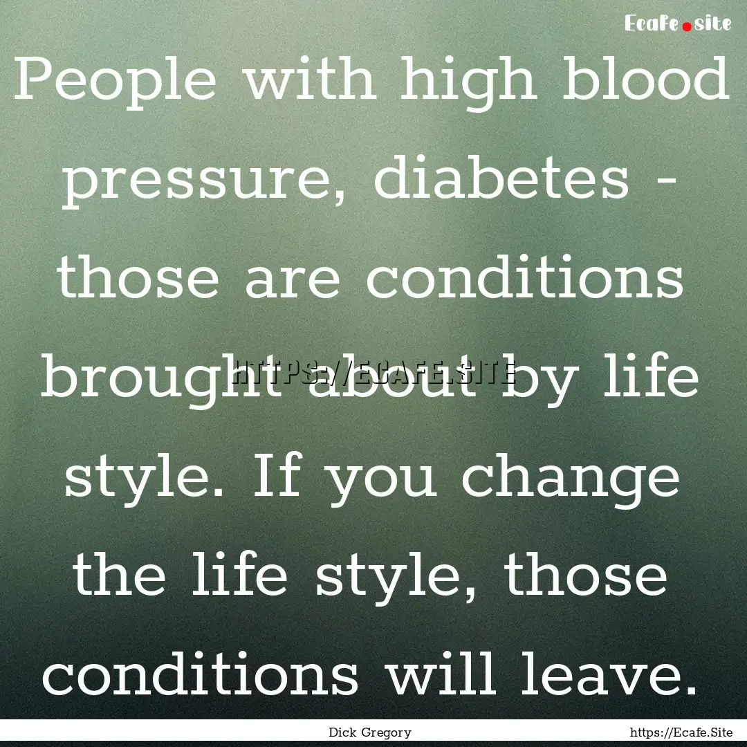 People with high blood pressure, diabetes.... : Quote by Dick Gregory