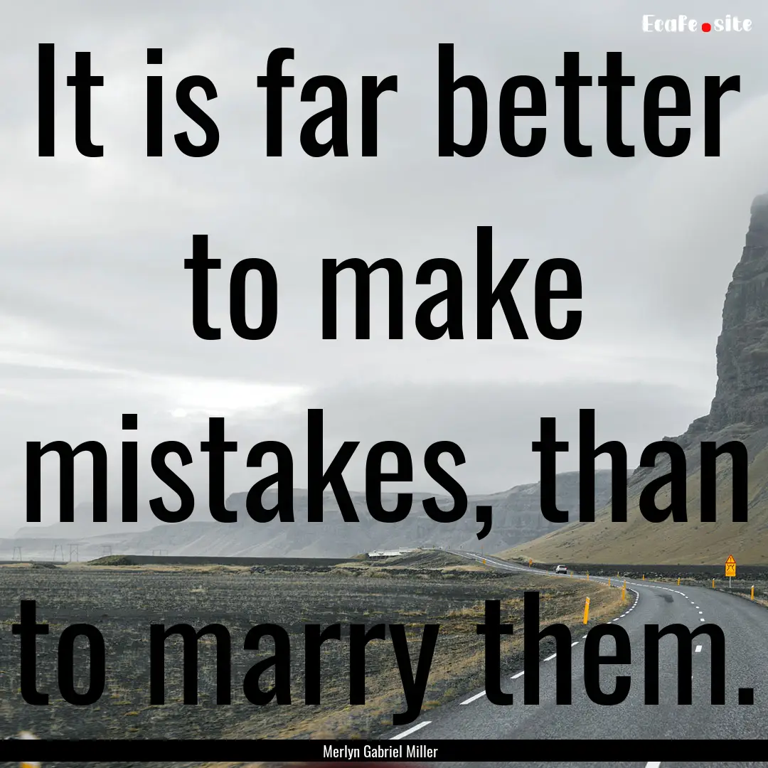 It is far better to make mistakes, than to.... : Quote by Merlyn Gabriel Miller