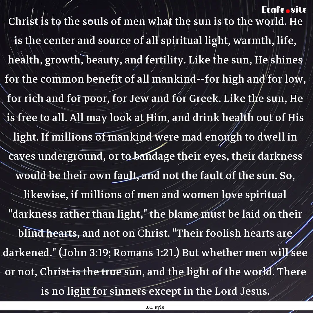 Christ is to the souls of men what the sun.... : Quote by J.C. Ryle