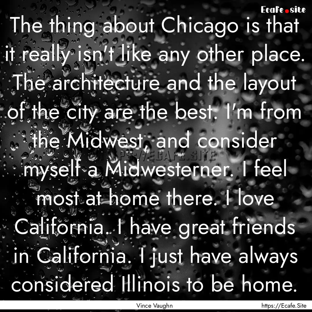 The thing about Chicago is that it really.... : Quote by Vince Vaughn