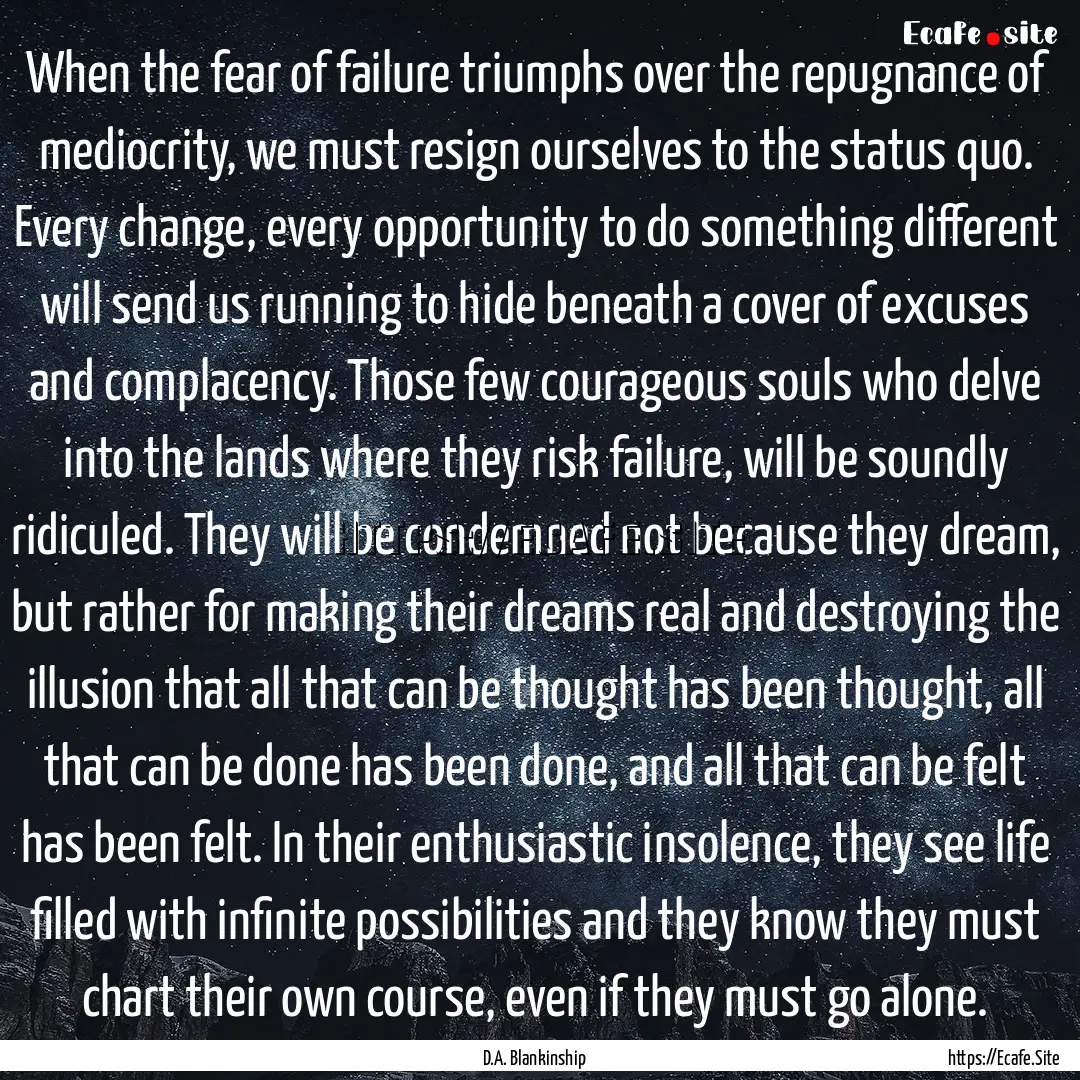 When the fear of failure triumphs over the.... : Quote by D.A. Blankinship