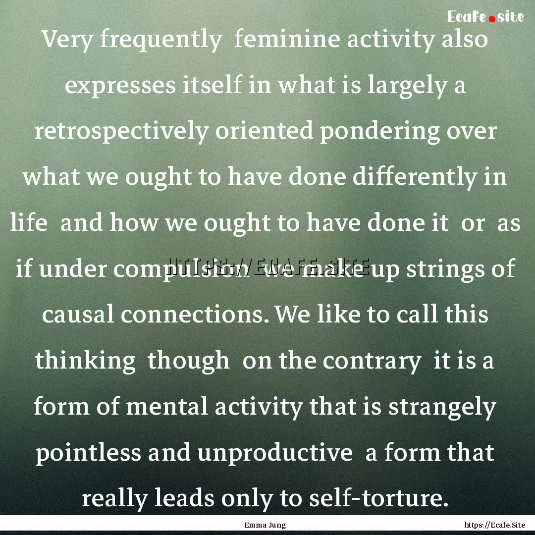 Very frequently feminine activity also expresses.... : Quote by Emma Jung