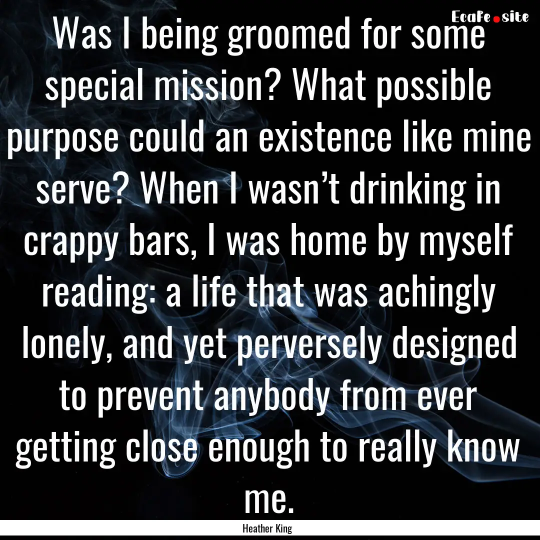 Was I being groomed for some special mission?.... : Quote by Heather King