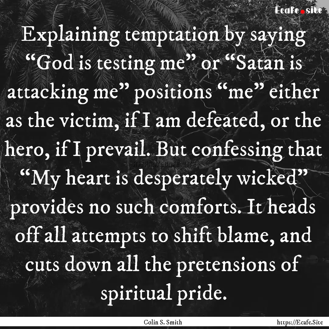 Explaining temptation by saying “God is.... : Quote by Colin S. Smith