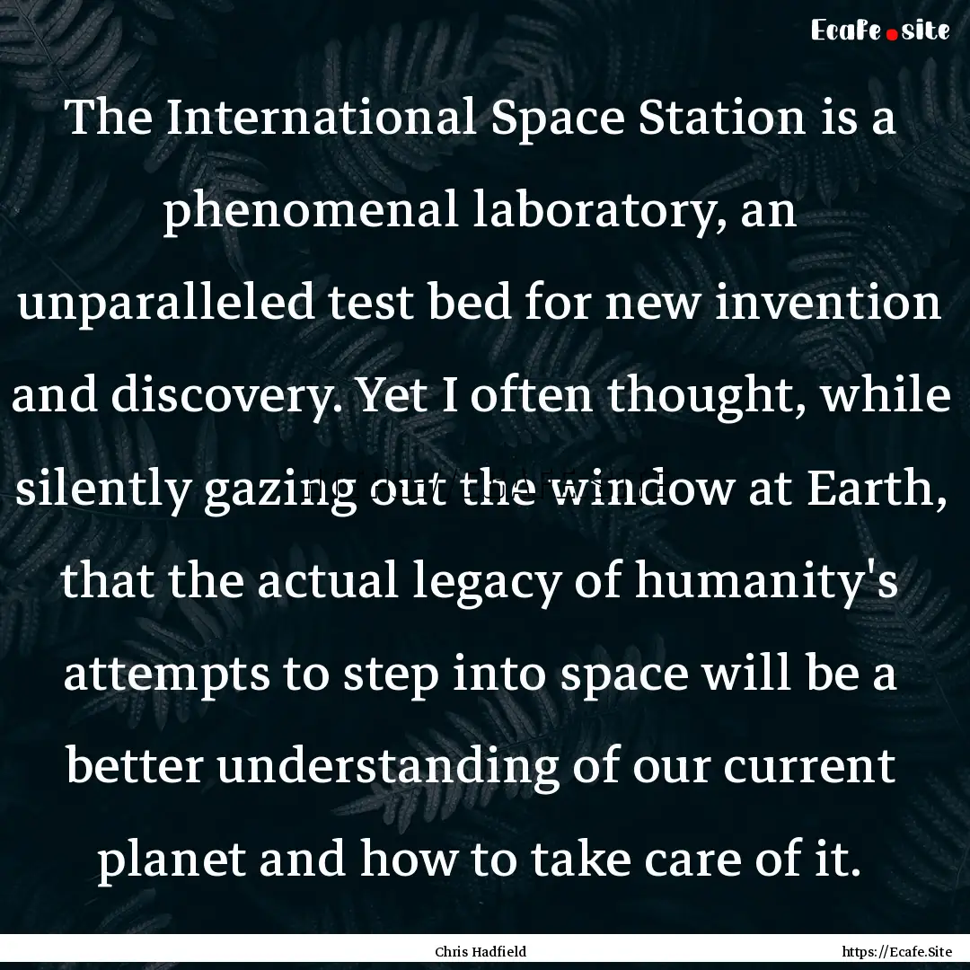 The International Space Station is a phenomenal.... : Quote by Chris Hadfield