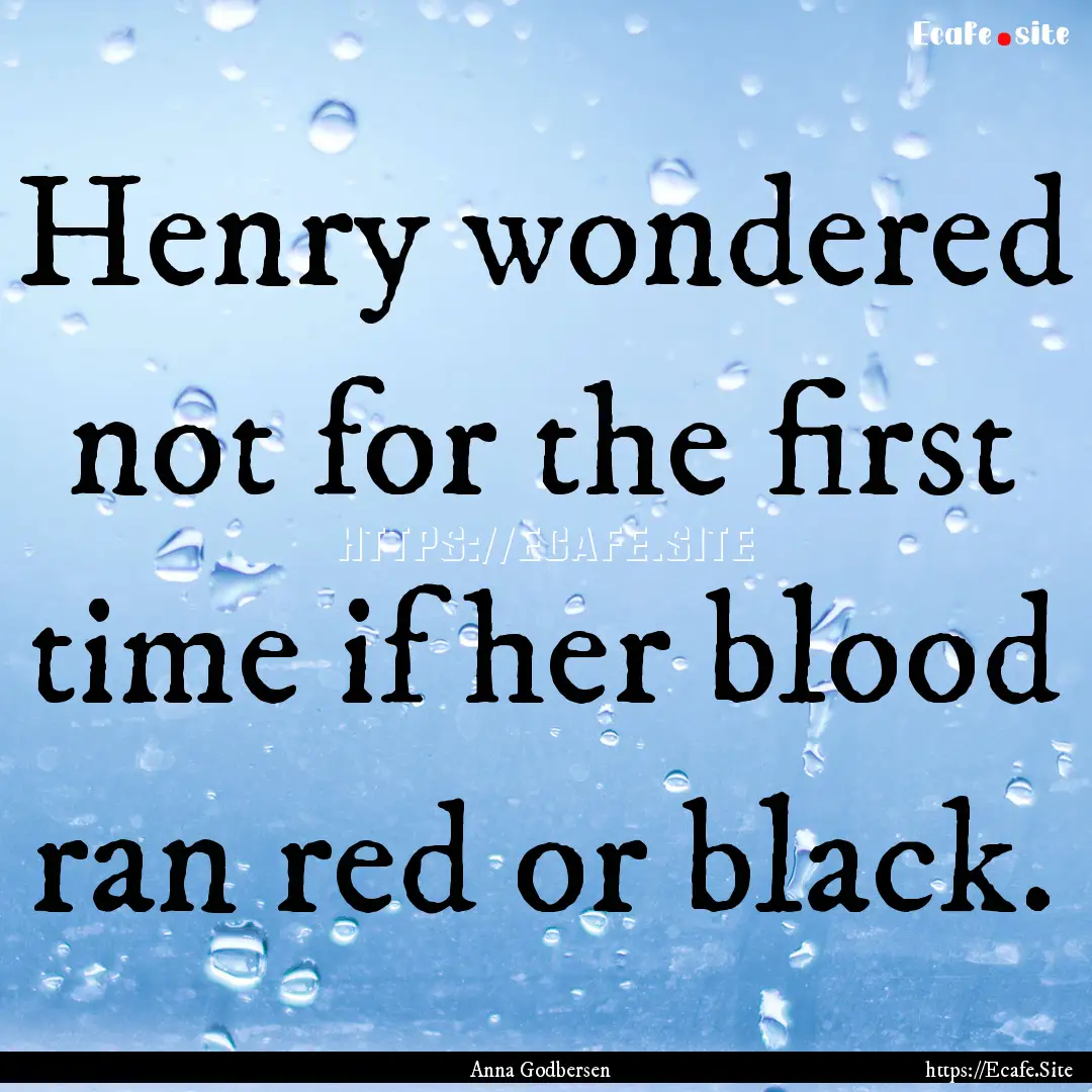 Henry wondered not for the first time if.... : Quote by Anna Godbersen