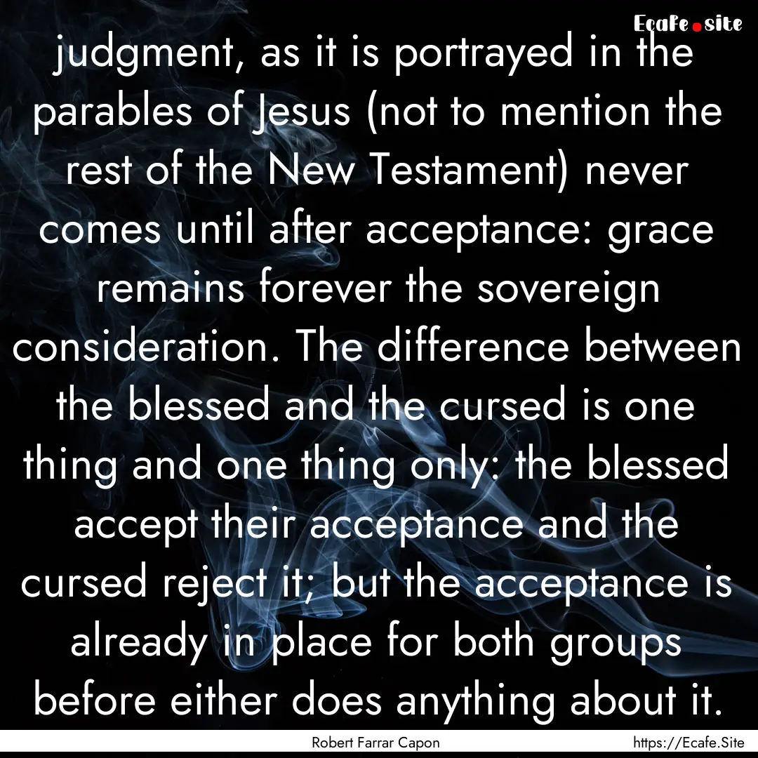 judgment, as it is portrayed in the parables.... : Quote by Robert Farrar Capon