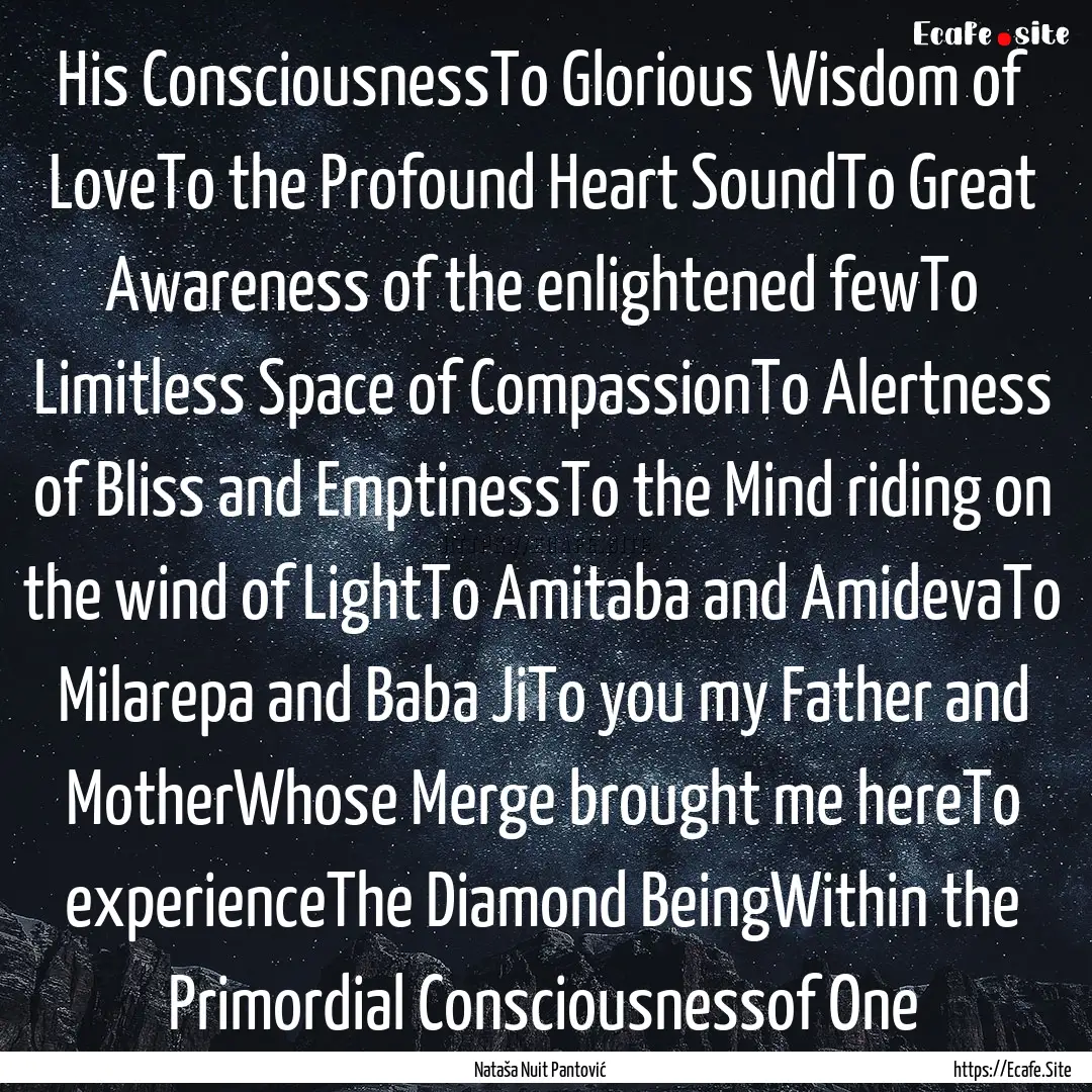 His ConsciousnessTo Glorious Wisdom of LoveTo.... : Quote by Nataša Nuit Pantović