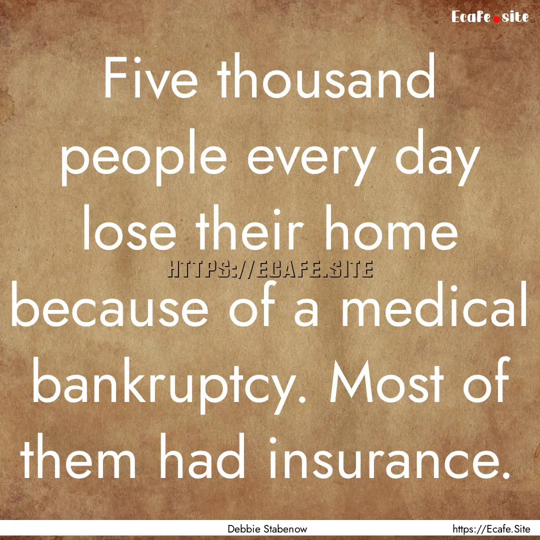 Five thousand people every day lose their.... : Quote by Debbie Stabenow