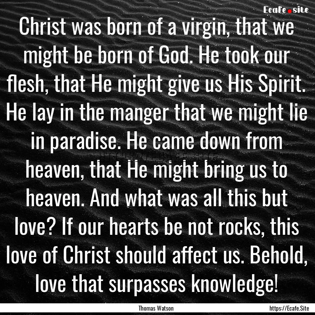 Christ was born of a virgin, that we might.... : Quote by Thomas Watson